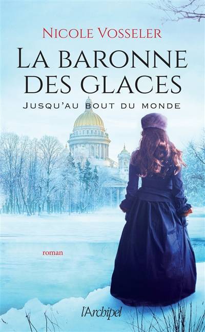 La baronne des glaces. Jusqu'au bout du monde | Nicole Vosseler, Anne-Judith Descombey