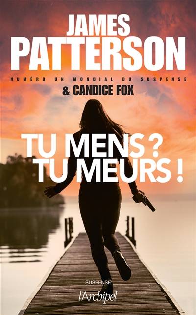 Tu mens ? Tu meurs ! | James Patterson, Candice Fox, Sebastian Danchin