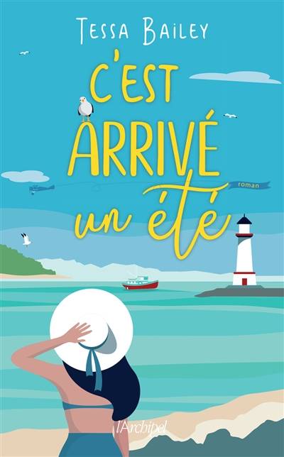 C'est arrivé un été | Tessa Bailey, Séverine Quelet