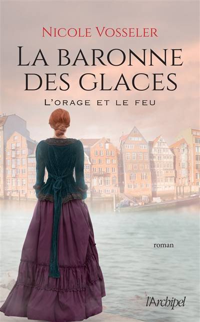 La baronne des glaces. Vol. 2. L'orage et le feu | Nicole Vosseler, Anne-Judith Descombey