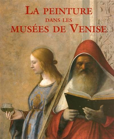 La peinture dans les musées de Venise | Giovanna Nepi Scire, Augusto Gentili, Giandomenico Romanelli, Philip Rylands, Piero Codato, Massimo Venchierutti, Eva Cantavenera, Denis-Armand Canal