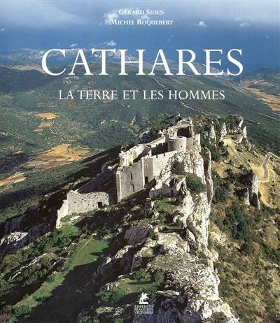 Cathares : la terre et les hommes | Michel Roquebert, Gérard Sioen