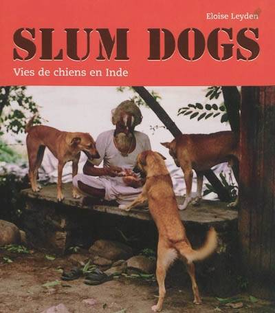 Slum dogs : vies de chiens en Inde | Eloise Leyden