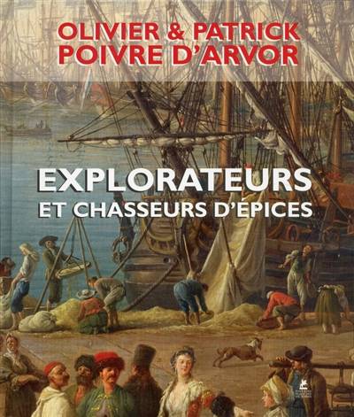 Explorateurs et chasseurs d'épices | Olivier Poivre d'Arvor, Patrick Poivre d'Arvor