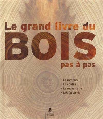 Le grand livre du bois : le matériau, les outils, la menuiserie, l'ébénisterie | Vicenc Gibert Armengol, Martine Richebe