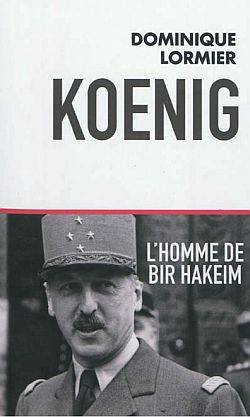 Koenig, l'homme de Bir Hakeim | Dominique Lormier