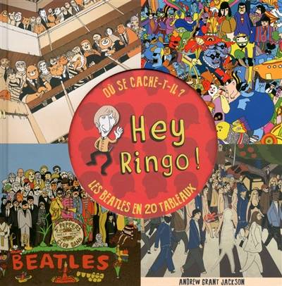 Hey Ringo ! : où se cache-t-il ? : les Beatles en 20 tableaux | Andrew Grant Jackson, Oliver Goddard, Takayo Akiyama, David Ryan Robinson