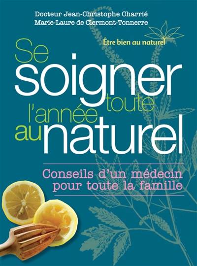 Se soigner toute l'année au naturel | Jean-Christophe Charrié, Marie-Laure de Clermont-Tonnerre, Lise Herzog