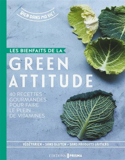 Les bienfaits de la green attitude : 40 recettes gourmandes pour faire le plein de vitamines : végétarien, sans gluten, sans produits laitiers | Claire Rogers