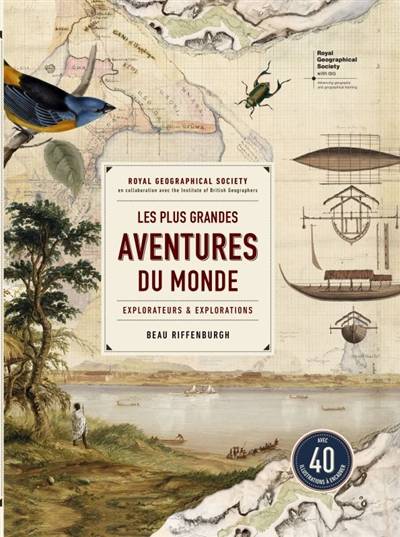 Les plus grandes aventures du monde : explorateurs & explorations | Beau Riffenburgh, Royal Geographical Society (with The Institute of British Geographers), Dominique Lizambard