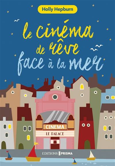 Le cinéma de rêve face à la mer | Holly Hepburn, Raphaëlle Pache