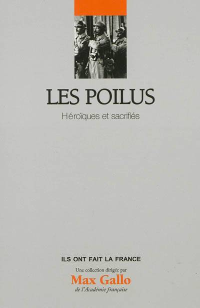 Les poilus : héroïques et sacrifiés | Jean-Yves Le Naour, Max Gallo