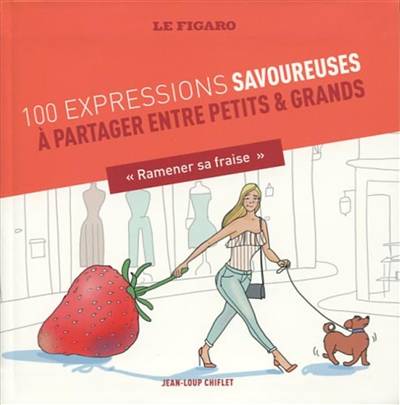 100 expressions savoureuses : à partager entre petits & grands | Jean-Loup Chiflet, Christiane Courbey, Caroline Gaujour