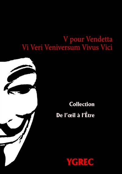 V pour Vendetta : Vi Veri Veniversum Vivus Vici | Ygrec