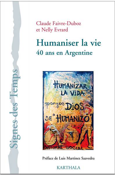 Humaniser la vie : 40 ans en Argentine | Claude Faivre-Duboz, Nelly Evrard, Luis Martinez