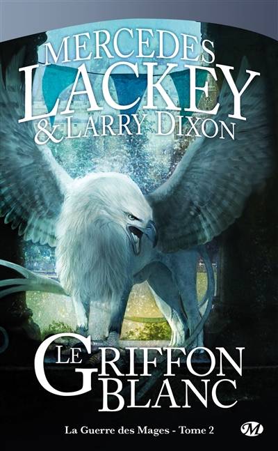 La guerre des mages. Vol. 2. Le griffon blanc | Mercedes Lackey, Larry Dixon, Anne-Virginie Tarall