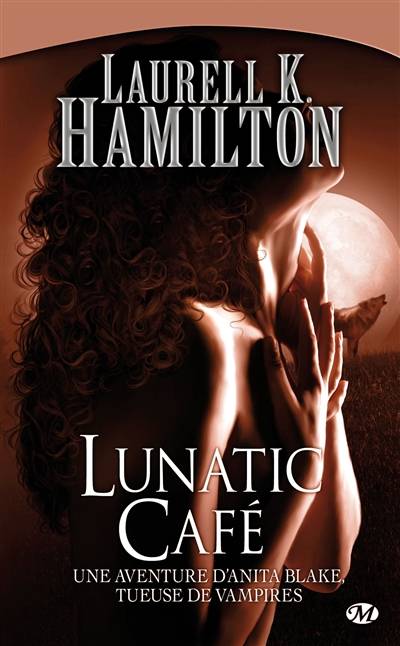 Une aventure d'Anita Blake, tueuse de vampires. Vol. 4. Lunatic café | Laurell K. Hamilton