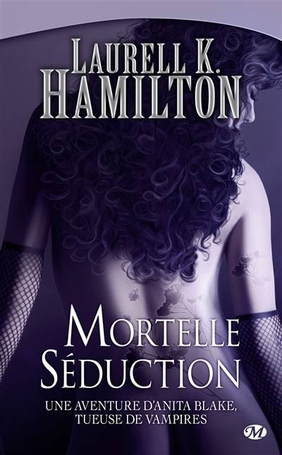 Une aventure d'Anita Blake, tueuse de vampires. Vol. 6. Mortelle séduction | Laurell K. Hamilton