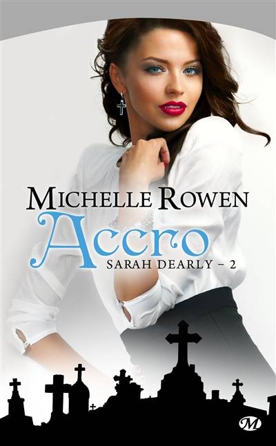 Sarah Dearly. Vol. 2. Accro | Michelle Rowen, Anne-Virginie Tarall