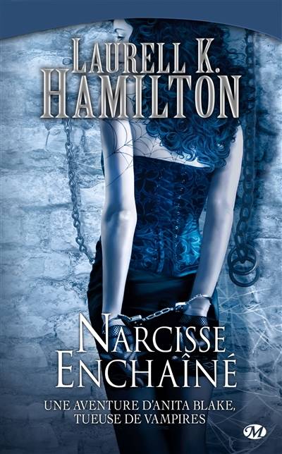 Une aventure d'Anita Blake, tueuse de vampires. Vol. 10. Narcisse enchaîné | Laurell K. Hamilton, Isabelle Troin