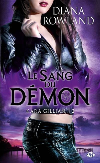 Kara Gillian. Vol. 2. Le sang du démon | Diana Rowland, Olivia Bazin