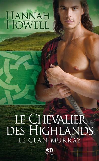 Le clan Murray. Vol. 2. Le chevalier des Highlands | Hannah Howell, Jean-Baptiste Bernet