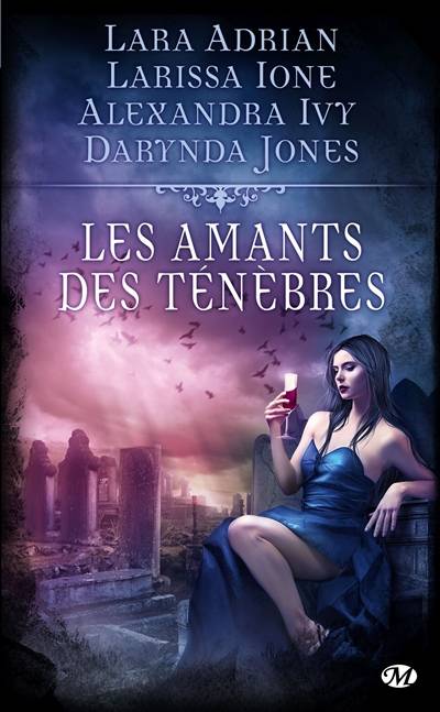 Les amants des ténèbres : quatre récits de bit-lit | Lara Adrian, Larissa Ione, Alexandra Ivy, Darynda Jones, Pascal Tilche, Zeynep Diker, Hélène Assens, Isabelle Vadori