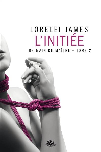 De main de maître. Vol. 2. L'initiée | Lorelei James, Florence Moreau