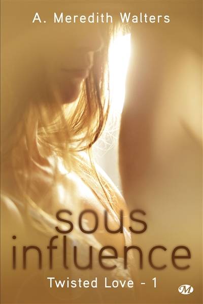 Twisted love. Vol. 1. Sous influence | A. Meredith Walters, Lauriane Crettenand