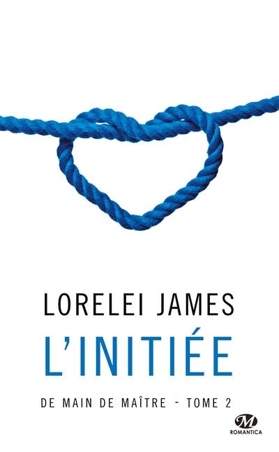 De main de maître. Vol. 2. L'initiée | Lorelei James, Florence Moreau