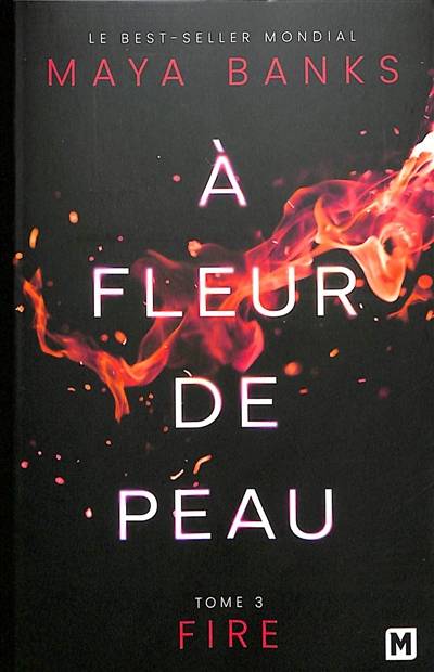 A fleur de peau. Vol. 3. Fire | Maya Banks, Laurence Boischot