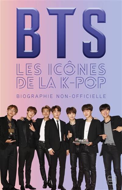 BTS : les icônes de la K-pop : biographie non-officielle | Adrian Besley, Claire Allouch, Jocelyne Bourbonnière, Lauriane Crettenand