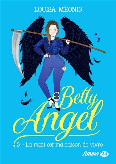 Betty angel. Vol. 3. La mort est ma raison de vivre | Louisa Meonis