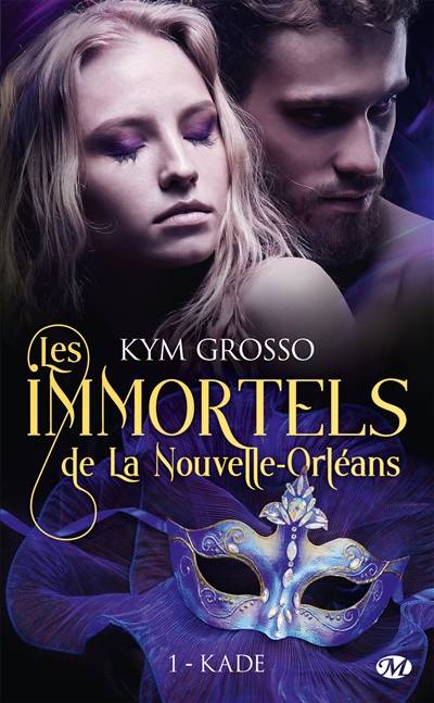 Les immortels de La Nouvelle-Orléans. Vol. 1. Kade | Kym Grosso, Jocelyne Bourbonnière