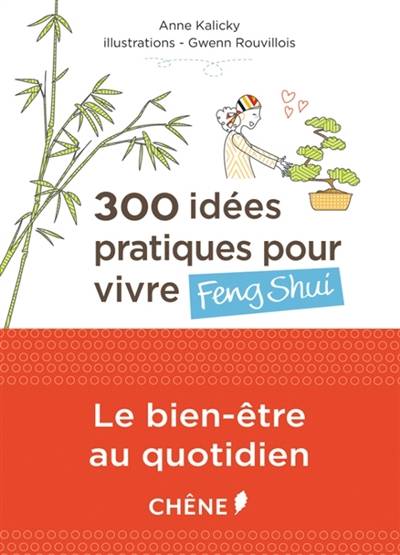 300 idées pratiques pour vivre feng shui | Anne Marchand Kalicky, Gwen Rouvillois