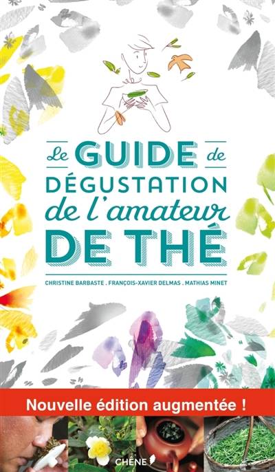 Le guide de dégustation de l'amateur de thé | François-Xavier Delmas, Mathias Minet, Christine Barbaste