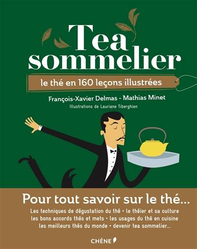 Tea sommelier : le thé en 160 leçons illustrées | François-Xavier Delmas, Mathias Minet, Lauriane Tiberghien