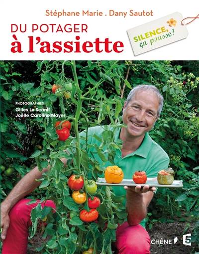 Silence, ça pousse !. Vol. 3. Du potager à l'assiette | Stephane Marie, Dany Sautot, Gilles Le Scanff, Joelle Caroline Mayer