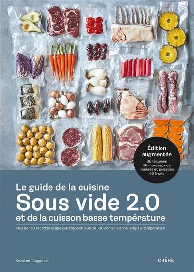 Le guide de la cuisine sous vide 2.0 et de la cuisson basse température : plus de 150 recettes étape par étape et plus de 500 combinaisons temps & température : 88 légumes, 26 morceaux de viandes et poissons, 46 fruits | Karsten Tanggaard