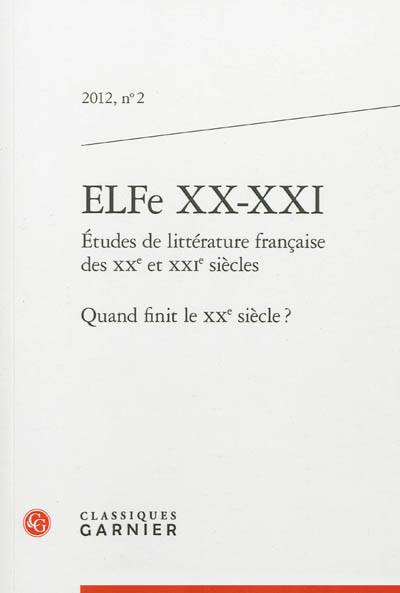 ELFe XX-XXI : études de littérature française des XXe et XXIe siècles, n° 2. Quand finit le XXe siècle ? | 