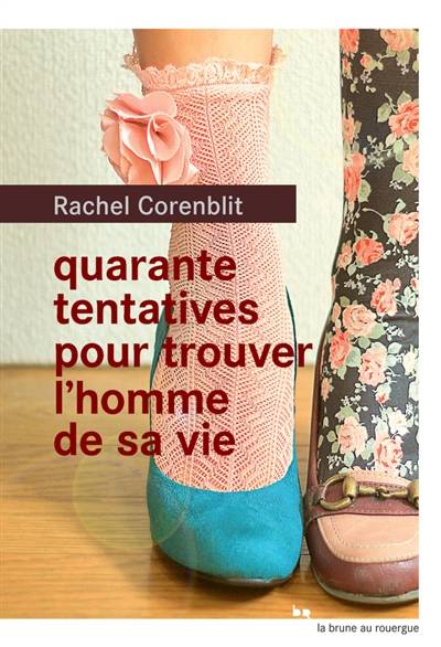 Quarante tentatives pour trouver l'homme de sa vie | Rachel Corenblit