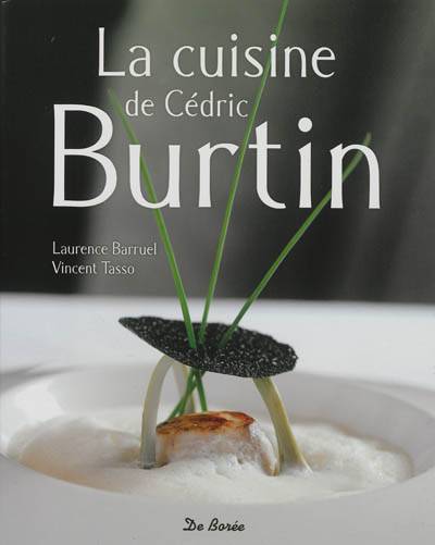 La cuisine de Cédric Burtin | Vincent Tasso, Laurence Lager Barruel