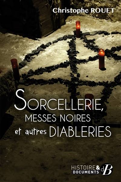 Sorcellerie, messes noires et autres diableries | Christophe Rouet, David Lecoeur