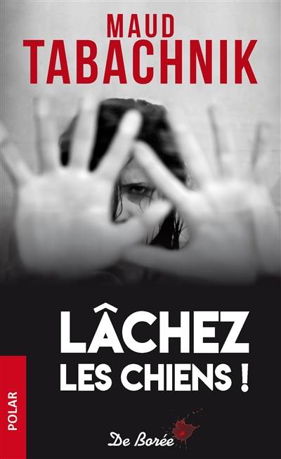 Lâchez les chiens ! | Maud Tabachnik, Anne Martinetti