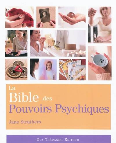 La bible des pouvoirs psychiques : tout ce qu'il faut pour développer nos pouvoirs psychiques... | Jane Struthers, Antonia Leibovici