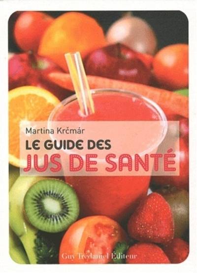 Le guide des jus de santé | Martina Krcmar