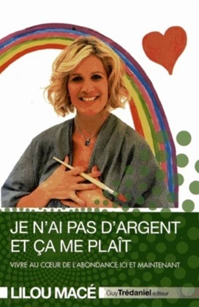 Je n'ai pas d'argent et ça me plaît : vivre au coeur de l'abondance ici et maintenant | Lilou Macé, Olivier Clerc