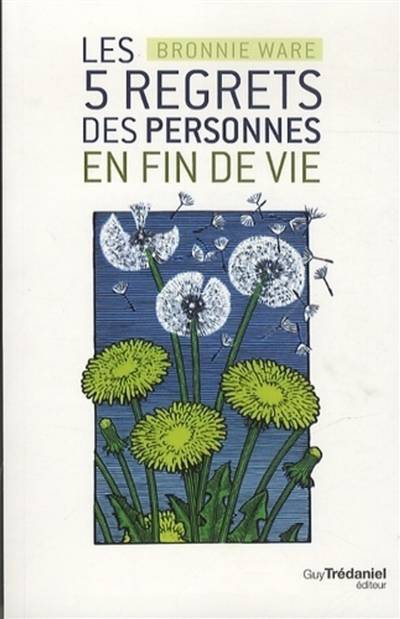 Les 5 regrets des personnes en fin de vie | Bronnie Ware, Christine Lefranc