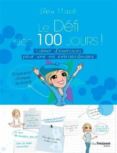 Le défi des 100 jours ! : cahier d'exercices pour une vie extraordinaire | Lilou Macé