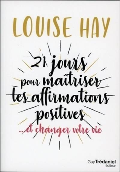 21 jours pour maîtriser les affirmations positives... et changer votre vie | Louise L. Hay, Olivier Vinet